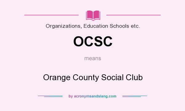 What does OCSC mean? It stands for Orange County Social Club