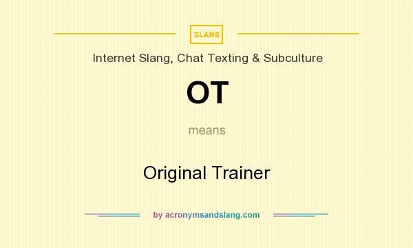 What does OT mean? It stands for Original Trainer
