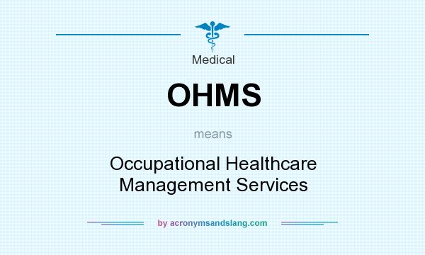 What does OHMS mean? It stands for Occupational Healthcare Management Services