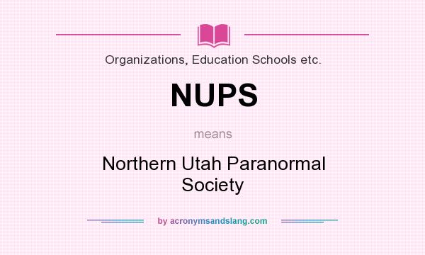 What does NUPS mean? It stands for Northern Utah Paranormal Society