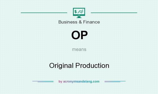 What does OP mean? It stands for Original Production