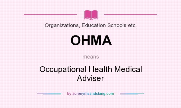 What does OHMA mean? It stands for Occupational Health Medical Adviser