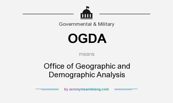 What does OGDA mean? It stands for Office of Geographic and Demographic Analysis