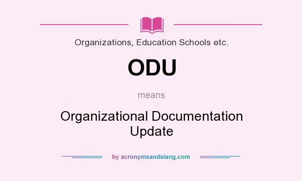 What does ODU mean? It stands for Organizational Documentation Update