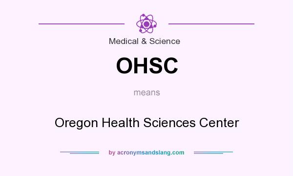 What does OHSC mean? It stands for Oregon Health Sciences Center