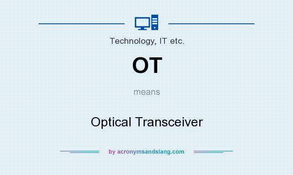 What does OT mean? It stands for Optical Transceiver