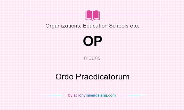What does OP mean? It stands for Ordo Praedicatorum