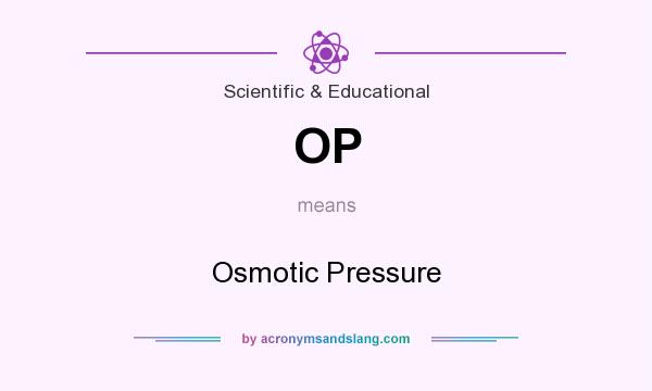 What does OP mean? It stands for Osmotic Pressure