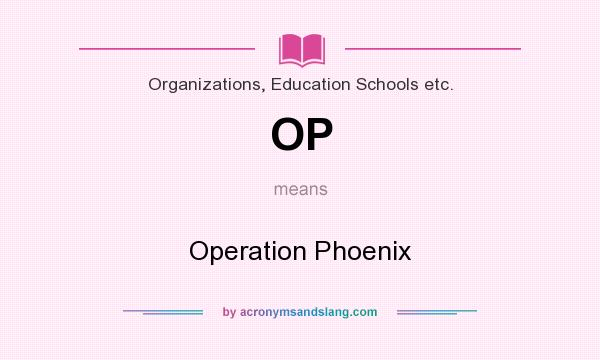What does OP mean? It stands for Operation Phoenix