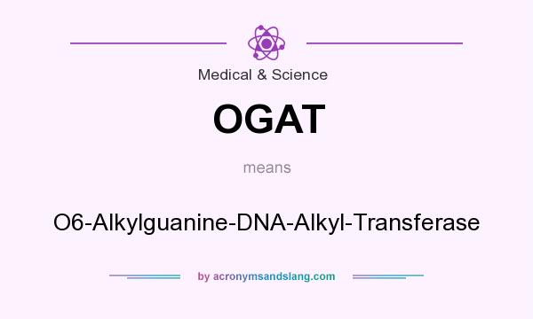 What does OGAT mean? It stands for O6-Alkylguanine-DNA-Alkyl-Transferase