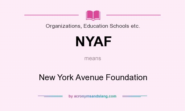 What does NYAF mean? It stands for New York Avenue Foundation