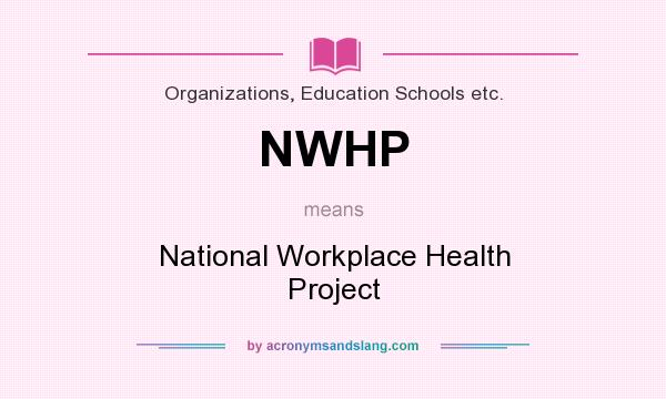 What does NWHP mean? It stands for National Workplace Health Project