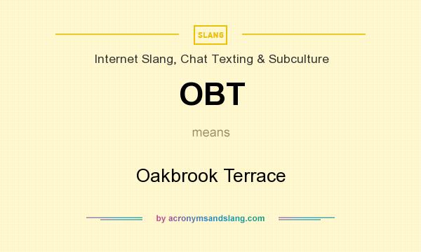 What does OBT mean? It stands for Oakbrook Terrace