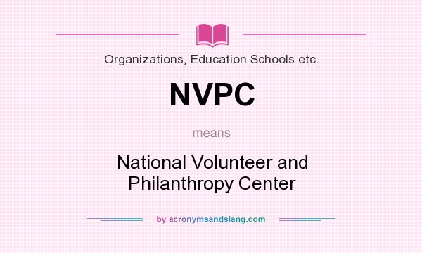 What does NVPC mean? It stands for National Volunteer and Philanthropy Center