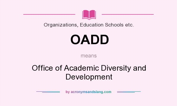 What does OADD mean? It stands for Office of Academic Diversity and Development