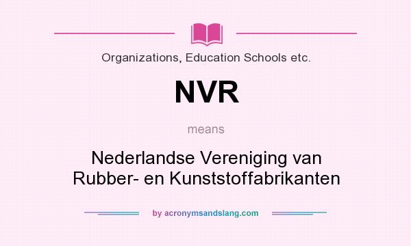 What does NVR mean? It stands for Nederlandse Vereniging van Rubber- en Kunststoffabrikanten