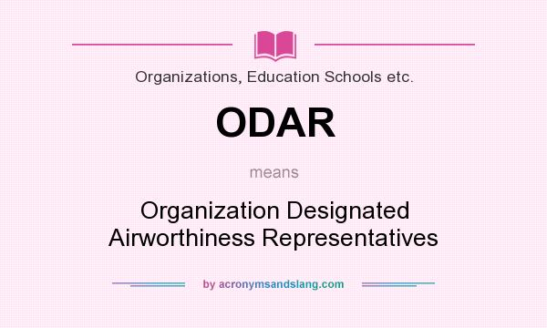What does ODAR mean? It stands for Organization Designated Airworthiness Representatives