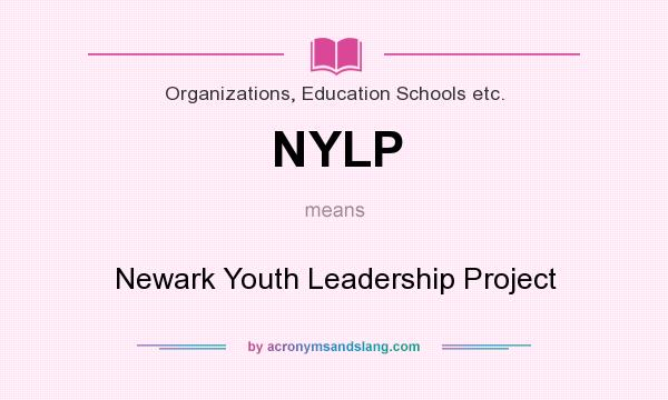 What does NYLP mean? It stands for Newark Youth Leadership Project