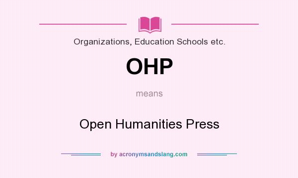 What does OHP mean? It stands for Open Humanities Press