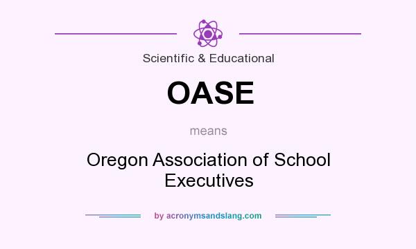 What does OASE mean? It stands for Oregon Association of School Executives