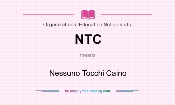 What does NTC mean? It stands for Nessuno Tocchi Caino