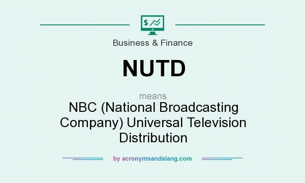 What does NUTD mean? It stands for NBC (National Broadcasting Company) Universal Television Distribution