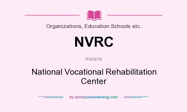 What does NVRC mean? It stands for National Vocational Rehabilitation Center
