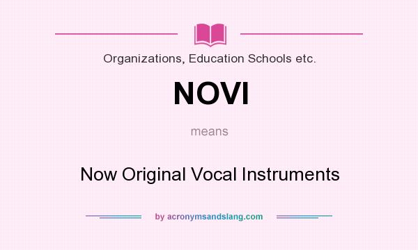 What does NOVI mean? It stands for Now Original Vocal Instruments