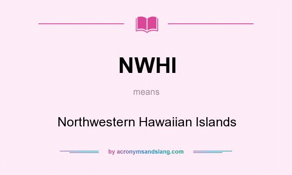 What does NWHI mean? It stands for Northwestern Hawaiian Islands