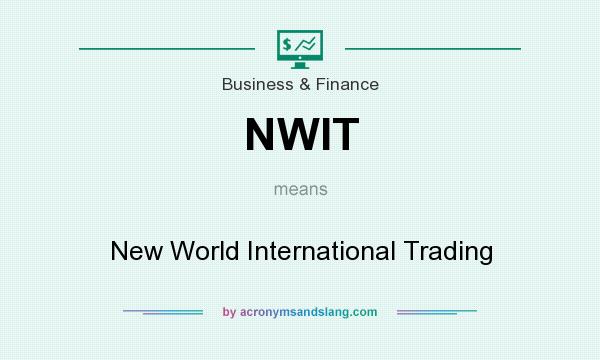 What does NWIT mean? It stands for New World International Trading