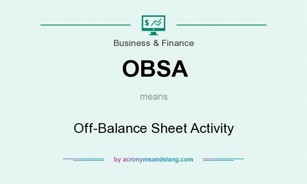 What does OBSA mean? It stands for Off-Balance Sheet Activity