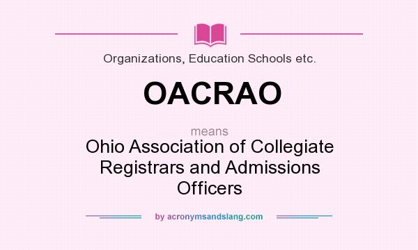 What does OACRAO mean? It stands for Ohio Association of Collegiate Registrars and Admissions Officers