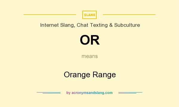What does OR mean? It stands for Orange Range