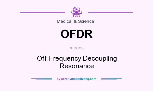 What does OFDR mean? It stands for Off-Frequency Decoupling Resonance