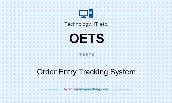 What does OETS mean? It stands for Order Entry Tracking System