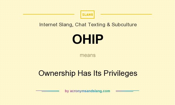 What does OHIP mean? It stands for Ownership Has Its Privileges