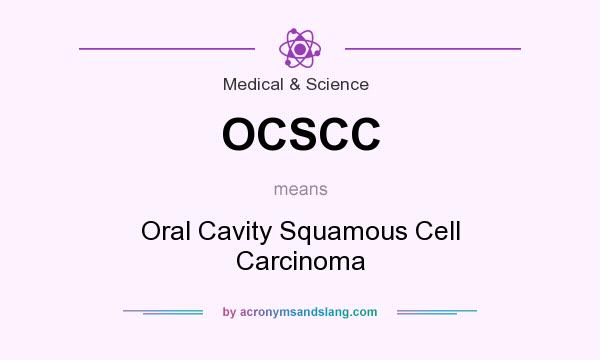 What does OCSCC mean? It stands for Oral Cavity Squamous Cell Carcinoma