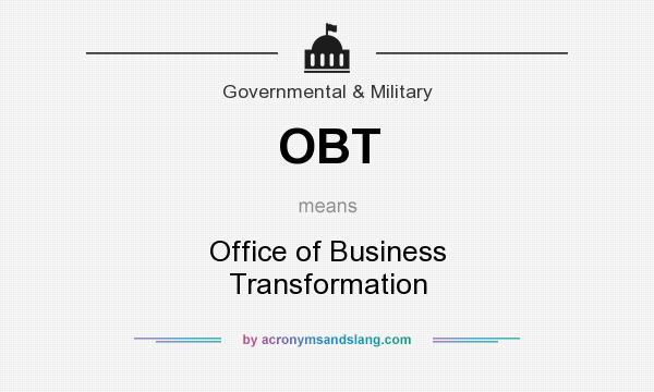 What does OBT mean? It stands for Office of Business Transformation
