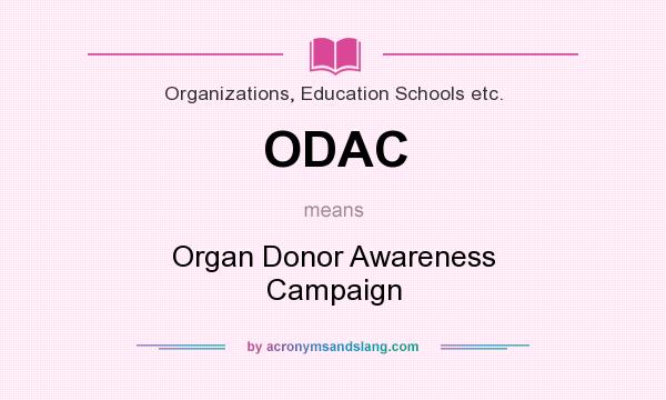 What does ODAC mean? It stands for Organ Donor Awareness Campaign