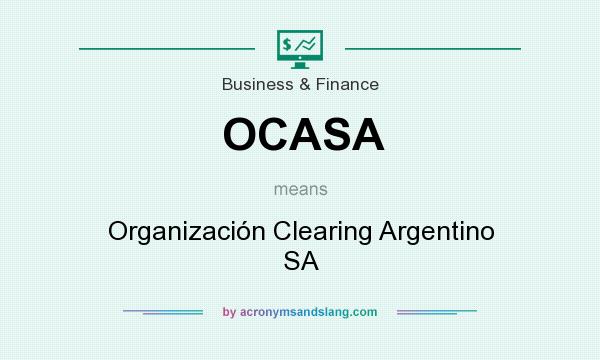 What does OCASA mean? It stands for Organización Clearing Argentino SA
