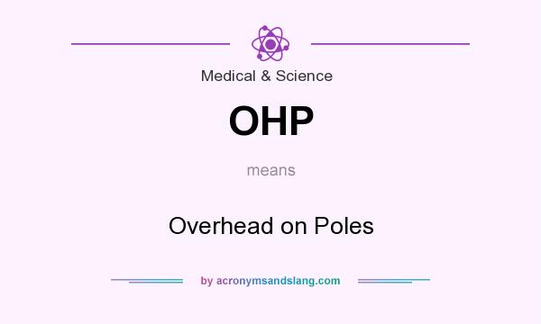What does OHP mean? It stands for Overhead on Poles