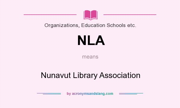 What does NLA mean? It stands for Nunavut Library Association