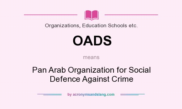 What does OADS mean? It stands for Pan Arab Organization for Social Defence Against Crime