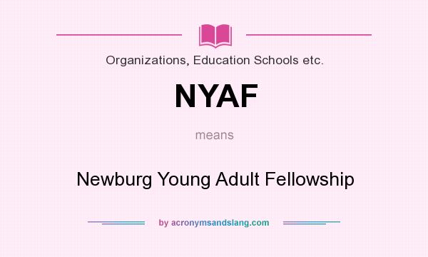 What does NYAF mean? It stands for Newburg Young Adult Fellowship