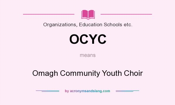 What does OCYC mean? It stands for Omagh Community Youth Choir