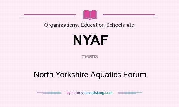 What does NYAF mean? It stands for North Yorkshire Aquatics Forum