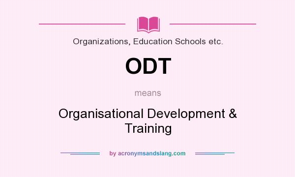 What does ODT mean? It stands for Organisational Development & Training