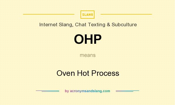 What does OHP mean? It stands for Oven Hot Process
