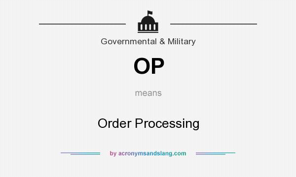 What does OP mean? It stands for Order Processing
