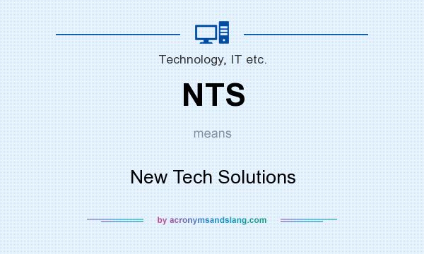 What does NTS mean? It stands for New Tech Solutions